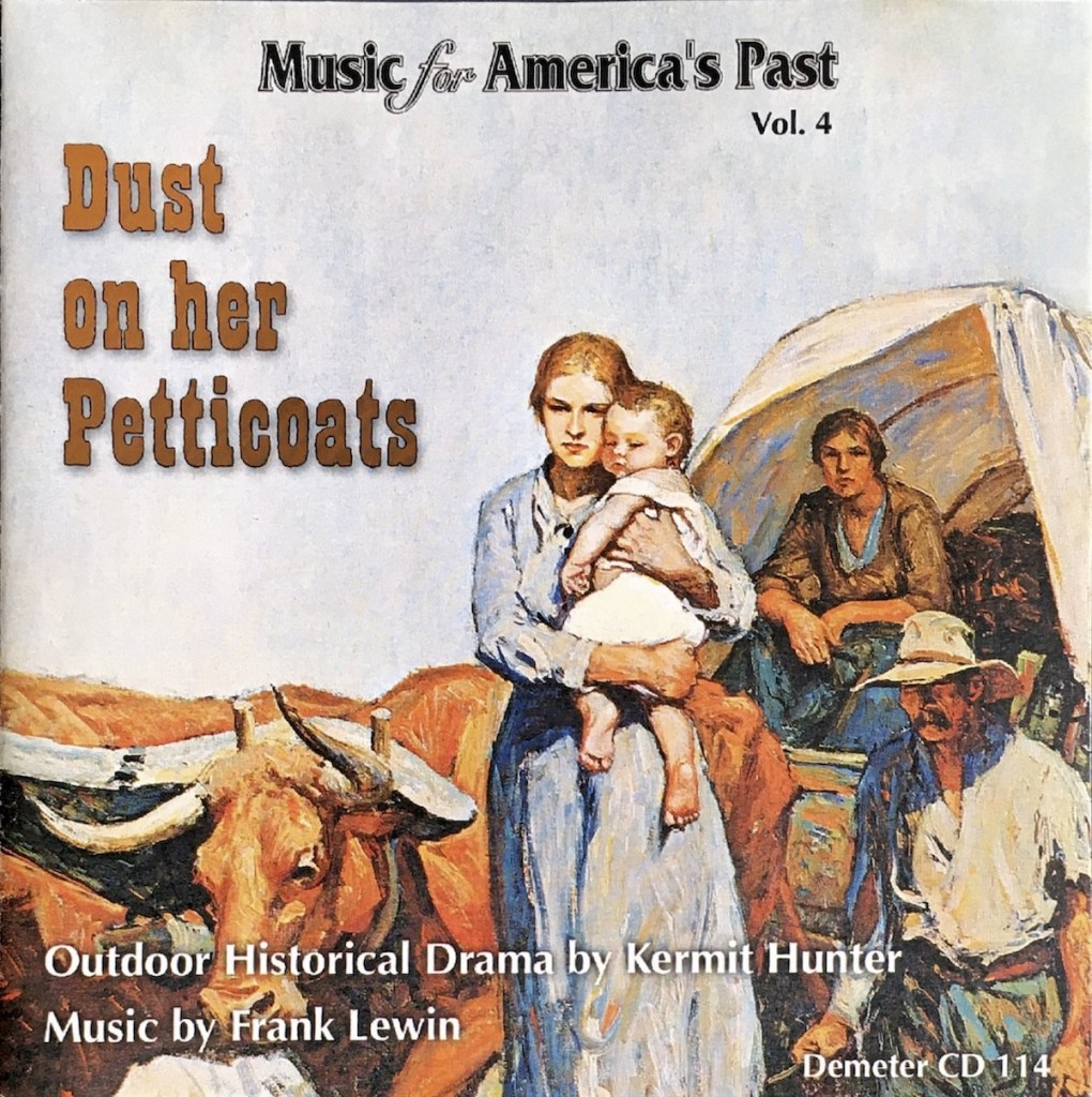 Album art for Music for America's Past vol. 4, titled Dust on her Petticoats. Outdoor Historical Drama by Kermit Hunter, Music by Frank Lewin. Art depicts an impressionistic painting of a family and their wagon traveling west. A woman holds her young child close.